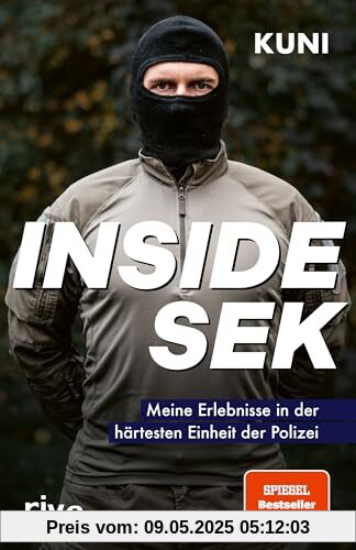 Inside SEK: Meine Erlebnisse in der härtesten Einheit der Polizei. Spektakuläre und authentische Einblicke in den Alltag der Elitekräfte beim Spezialeinsatzkommando