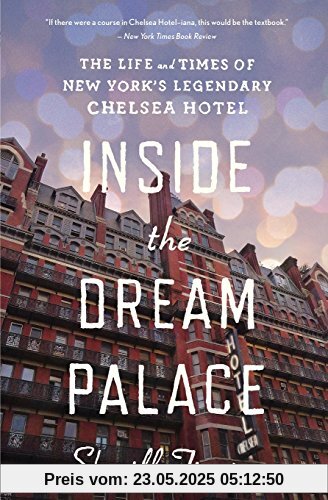 Inside the Dream Palace: The Life and Times of New York's Legendary Chelsea Hotel
