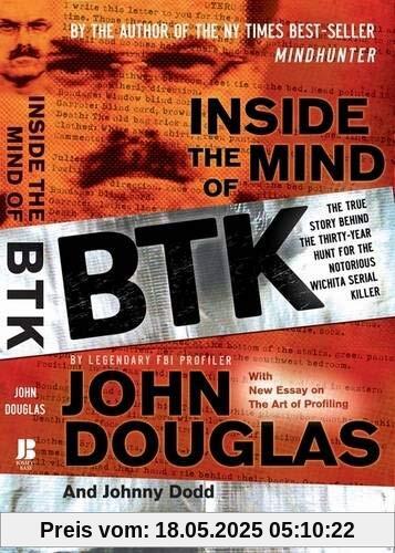 Inside the Mind of BTK: The True Story Behind the Thirty-Year Hunt for the Notorious Wichita Serial Killer