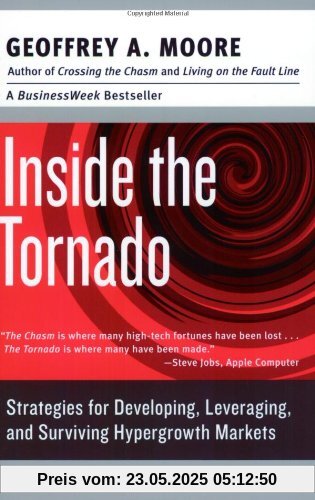 Inside the Tornado: Strategies for Developing, Leveraging, and Surviving Hypergrowth Markets (Collins Business Essentials)