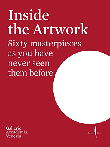 Inside the artwork. Sixty masterpieces as you have never seen them before. Ediz. a colori (Libri illustrati) von Marsilio Arte