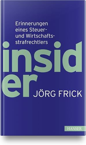 Insider: Erinnerungen eines Steuer- und Wirtschaftsstrafrechtlers Insider: Erinnerungen eines Steuer- und Wirtschaftsstrafrechtlers
