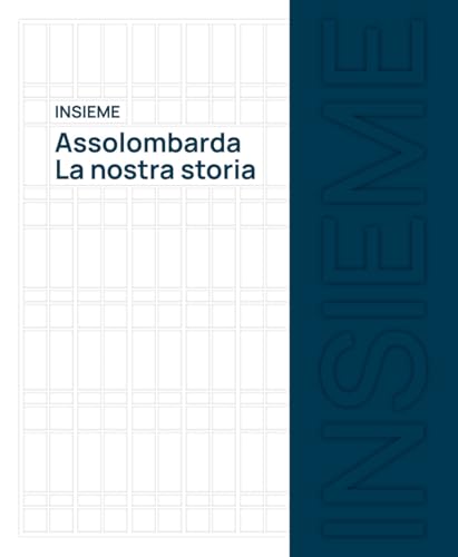 Insieme. Assolombarda. La nostra storia. Ediz. illustrata (Grandi libri illustrati) von Marsilio Arte