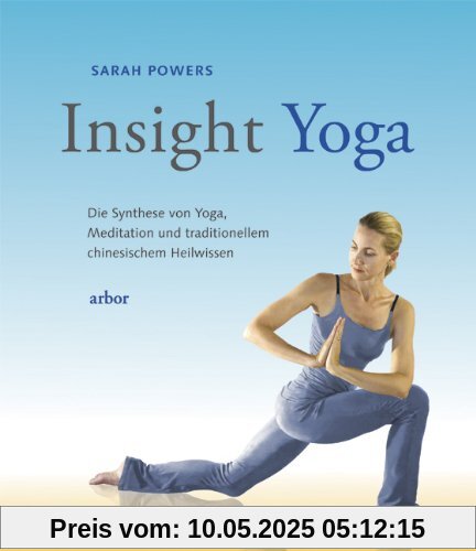 Insight-Yoga: Die Synthese von Yoga, Meditation und traditionellem chinesischem Heilwissen