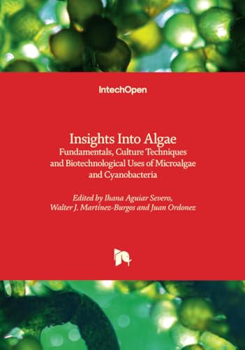 Insights Into Algae - Fundamentals, Culture Techniques and Biotechnological Uses of Microalgae and Cyanobacteria von IntechOpen