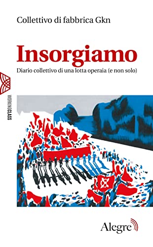 Insorgiamo. Diario collettivo di una lotta operaia (e non solo) (Working class)
