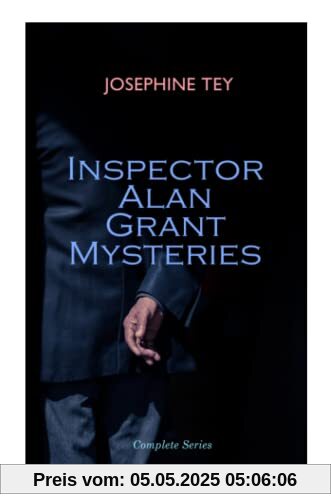 Inspector Alan Grant Mysteries - Complete Series: Detective Novels: The Daughter of Time, The Man in the Queue, The Franchise Affair…