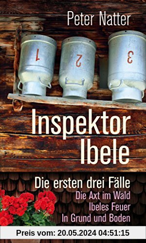 Inspektor Ibele: Die ersten drei Fälle. Die Axt im Wald - Ibeles Feuer - In Grund und Boden (Haymon-Taschenbuch)