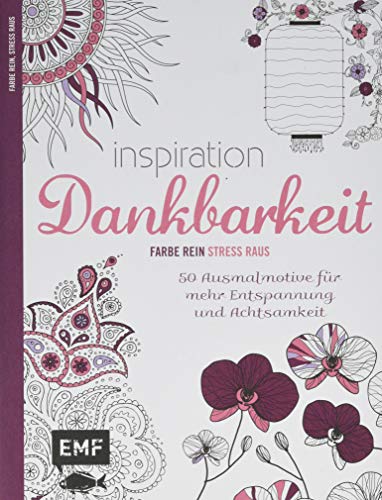 Inspiration Dankbarkeit: 50 Ausmalmotive für mehr Entspannung und Achtsamkeit – Farbe rein, Stress raus Inspiration Dankbarkeit: 50 Ausmalmotive für mehr Entspannung und Achtsamkeit – Farbe rein, Stress raus