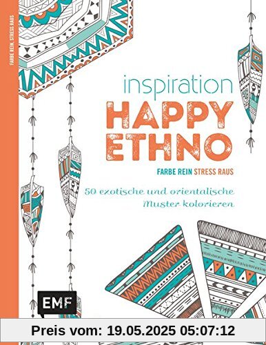 Inspiration Happy Ethno: 50 exotische und orientalische Muster kolorieren (Farbe rein - Stress raus)