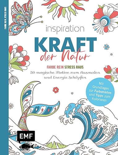 Inspiration Kraft der Natur – 50 magische Motive zum Ausmalen und Energie schöpfen: Mit allen Grundlagen zur Farbenlehre und Tipps zum Kolorieren – Farbe rein, Stress raus von Edition Michael Fischer / EMF Verlag