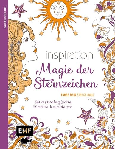 Inspiration Magie der Sternzeichen: 50 astrologische Motive kolorieren – Farbe rein, Stress raus