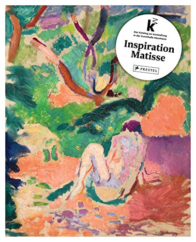 Inspiration Matisse: Katalog zur Ausstellung in der Kunsthalle Mannheim von Prestel Verlag