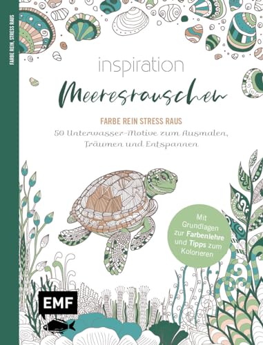 Inspiration Meeresrauschen | 50 Unterwasser-Motive zum Ausmalen, Träumen und Entspannen: Mit allen Grundlagen zur Farbenlehre und Tipps zum Kolorieren | Farbe rein, Stress raus von Edition Michael Fischer / EMF Verlag