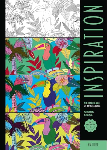 Inspiration - Nature: 60 coloriages et 100 modèles