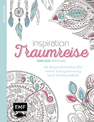 Inspiration Traumreise: 50 Ausmalmotive für mehr Entspannung und Achtsamkeit (Farbe rein – Stress raus) von Edition Michael Fischer