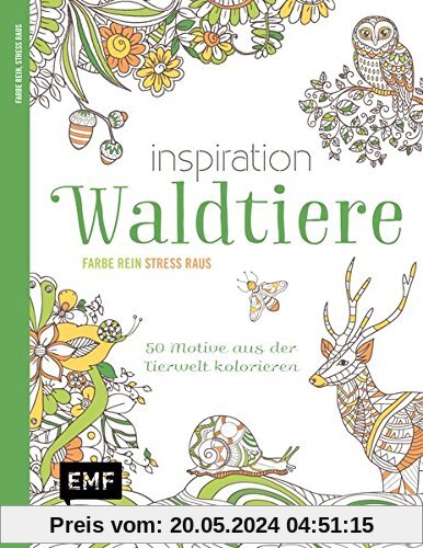 Inspiration Waldtiere: 50 Motive aus der Tierwelt kolorieren - Farbe rein, Stress raus