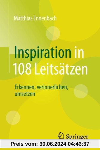Inspiration in 108 Leitsätzen: Erkennen, verinnerlichen, umsetzen
