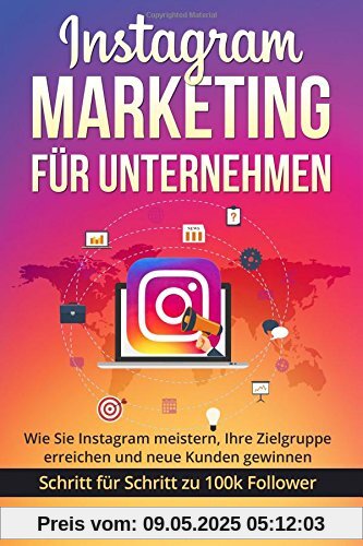 Instagram Marketing für Unternehmen: Wie Sie Instagram meistern, Ihre Zielgruppe erreichen und neue Kunden gewinnen. Schritt für Schritt zu 100k Followern. Instagram Marketing für Unternehmen: Wie Sie Instagram meistern, Ihre Zielgruppe erreichen und neue Kunden gewinnen. Schritt für Schritt zu 100k Followern.