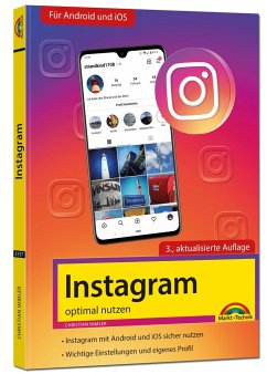 Instagram - optimal nutzen - Alle Funktionen anschaulich erklärt mit vielen Tipps und Tricks - komplett in Farbe - 3. Auflage von Markt + Technik
