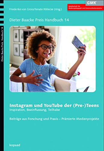 Instagram und YouTube der (Pre-) Teens: Inspiration, Beeinflussung, Teilhabe (Dieter Baacke Preis Handbuch)