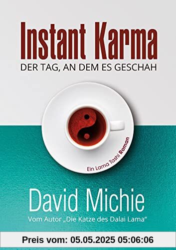 Instant Karma - Der Tag an dem es geschah: Vom Autor: Die Katze des Dalai Lama. Ein Lama Tashi Roman Instant Karma - Der Tag an dem es geschah: Vom Autor: Die Katze des Dalai Lama. Ein Lama Tashi Roman