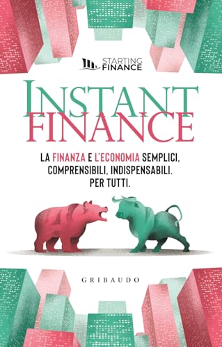 Instant finance. La finanza e l'economia semplici, comprensibili, indispensabili. Per tutti (Straordinariamente)