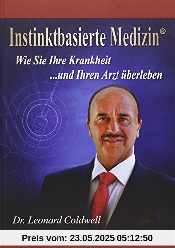 Instinktbasierte Medizin®: Wie Sie Ihre Krankheit  und Ihren Arzt überleben!