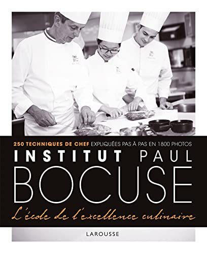 Institut Paul Bocuse - L'école de l'excellence culinaire: 250 techniques de chef expliquées pas à pas en 1800 photos von LAROUSSE