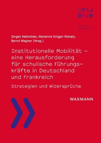 Institutionelle Mobilität – eine Herausforderung für schulische Führungskräfte in Deutschland und Frankreich: Strategien und Widersprüche (Dialoge – ... de l´Office franco-allemand pour la Jeunesse) von Waxmann