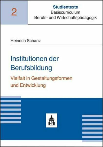 Institutionen der Berufsbildung: Vielfalt in Gestaltungsformen und Entwicklung (Studientexte B...