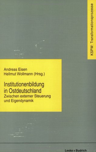 Institutionenbildung in Ostdeutschland: Zwischen externer Steuerung und Eigendynamik (Transformationsprozesse: Schriftenreihe der Kommission für die ... in den neuen Bundesländern (KSPW), 14) von VS Verlag für Sozialwissenschaften