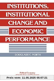 Institutions, Institutional Change and Economic Performance (Political Economy of Institutions and Decisions)