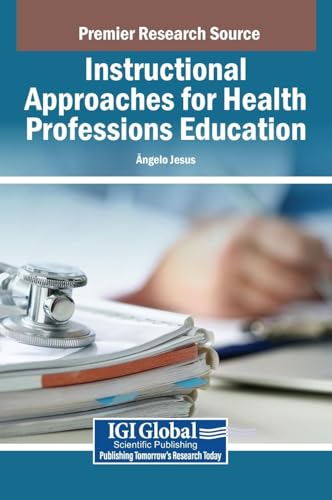 Instructional Approaches for Health Professions Education Instructional Approaches for Health Professions Education von IGI Global