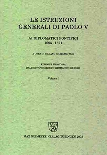 Instructiones Pontificum Romanorum: Le istruzioni generali di Paolo V ai diplomatici pontifici (1605-1621)