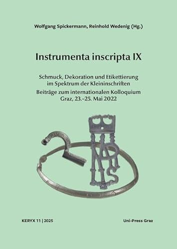 Instrumenta inscripta IX – Keryx 11: Schmuck, Dekoration und Etikettierung im Spektrum der Kleininschriften von Unipress Graz