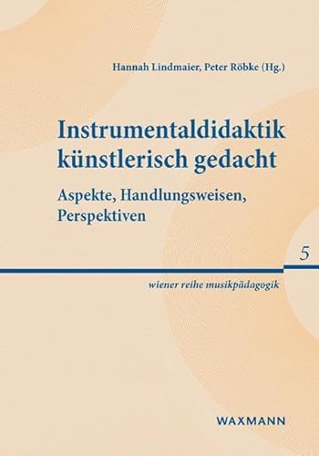 Instrumentaldidaktik künstlerisch gedacht: Aspekte, Handlungsweisen, Perspektiven (wiener reihe musikpädagogik) von Waxmann