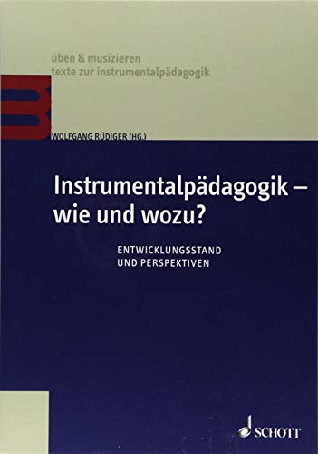 Instrumentalpädagogik – wie und wozu?: Entwicklungsstand und Perspektiven. Lehrbuch. (üben & musizieren – texte zur instrumentalpädagogik) von Schott Music