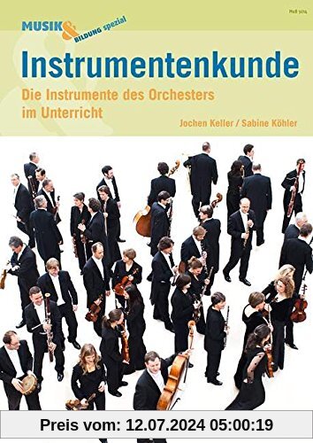 Instrumentenkunde: Die Instrumente des Orchesters im Unterricht. Zeitschriften-Sonderheft. (Musik & Bildung spezial)