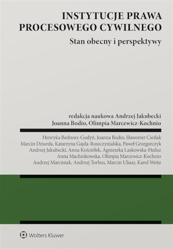 Instytucje prawa procesowego cywilnego: Stan obecny i perspektywy von Wolters Kluwer