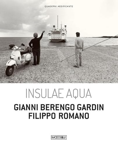Insulae Aqua. Gianni Berengo Gardin. Filippo Romano. Ediz. italiana e inglese von Moebius