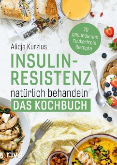 Insulinresistenz natürlich behandeln - Das Kochbuch von Riva / riva Verlag