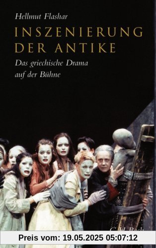 Inszenierung der Antike: Das griechische Drama auf der Bühne. Von der frühen Neuzeit bis zur Gegenwart