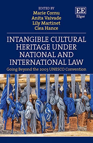 Intangible Cultural Heritage Under National and International Law: Going Beyond the 2003 UNESCO Convention Intangible Cultural Heritage Under National and International Law: Going Beyond the 2003 UNESCO Convention von Edward Elgar Publishing