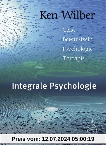 Integrale Psychologie: Geist, Bewußtsein, Psychologie, Therapie