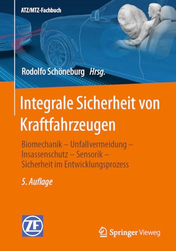 Integrale Sicherheit von Kraftfahrzeugen: Biomechanik – Unfallvermeidung – Insassenschutz – Sensorik – Sicherheit im Entwicklungsprozess (ATZ/MTZ-Fachbuch)