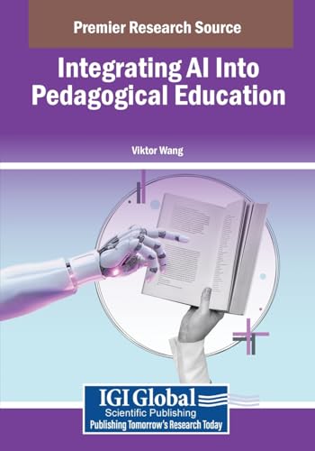 Integrating AI Into Pedagogical Education (Advances in Educational Technologies and Instructional Design) von IGI Global