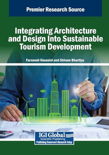 Integrating Architecture and Design Into Sustainable Tourism Development (Advances in Hospitality, Tourism, and the Services Industry) von IGI Global