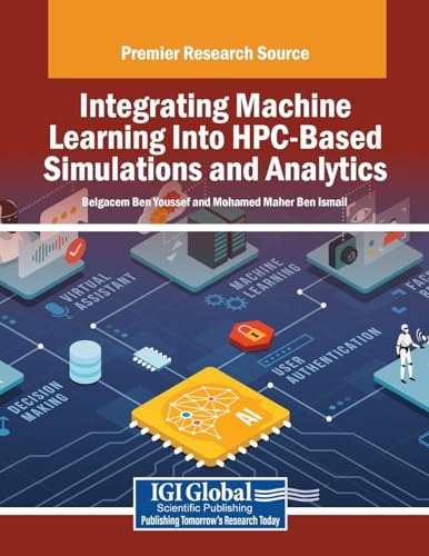 Integrating Machine Learning Into HPC-Based Simulations and Analytics (Advances in Systems Analysis, Software Engineering, and High Performance Computing) von IGI Global
