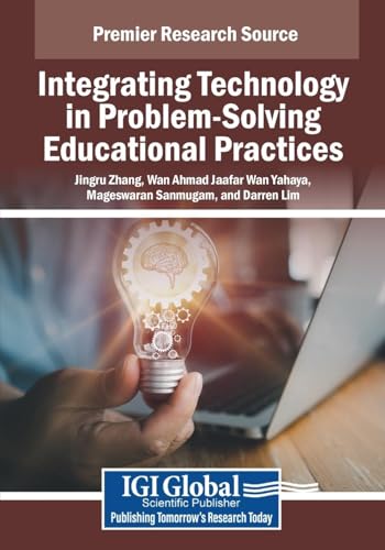 Integrating Technology in Problem-Solving Educational Practices (Advances in Educational Technologies and Instructional Design) von IGI Global